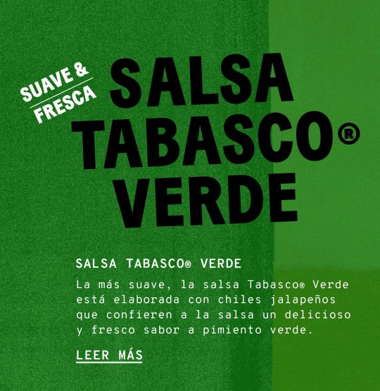 Salsa Tabasco® Verde. La más suave, salsa Tabasco® Verde está elaborada con chiles jalapeños que confieren a la salsa un delicioso y fresco sabor a pimiento verde.